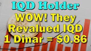 Iraqi Dinar  IQD Holder WOW! They Revalued IQD 1 Dinar = $0.86  Latest IQD RV News Today!