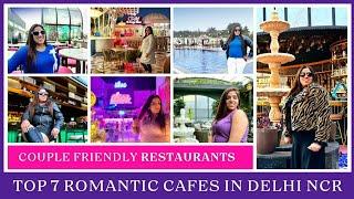 Top 7 Romantic Cafes in Delhi NCR for Couples | Couple Cafe in Delhi | Best Restaurants in Delhi