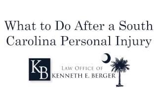 Know What to Do After a South Carolina Personal Injury? - Law Office of Kenneth Berger