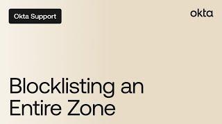 Blocklisting an Entire Zone in Okta | Okta Support