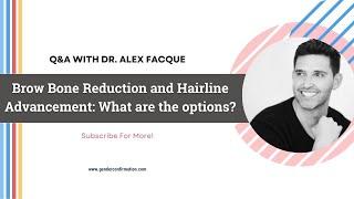 Q&A WITH DR. ALEX FACQUE: Brow Bone Reduction and Hairline Advancement: What are the options?