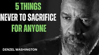 5 THINGS NEVER TO SACRIFICE FOR ANYONE! Best Motivational Speech inspired by Denzel Washington