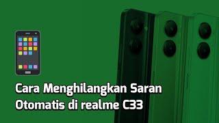 Cara Menghilangkan Saran Otomatis di realme C33