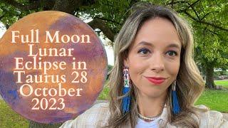 FULL MOON LUNAR ECLIPSE in TAURUS 28 October 2023: The End of an Era!