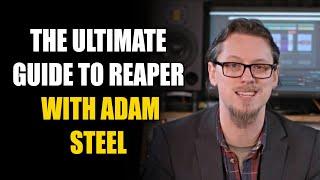 Why I Love Reaper with Adam Steel!