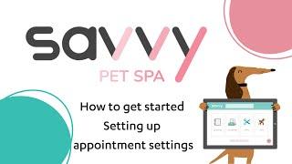 How to get started setting up appointment settings  - Savvy Pet Spa - 2024