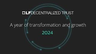 LF Decentralized Trust 2024 Recap (A year of transformation and growth)