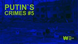 PUTIN`S CRIMES #5