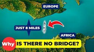 Why Is There No Bridge Between Europe and Africa?