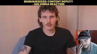 Bigbunjeeeeee: Content Deputy - Ian Jomha Reaction