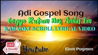 GOGYE RUTUM NOK AMIN EM/ ADI GOSPEL SONG KARAOKE ACROLLING LYRICAL VIDEO.