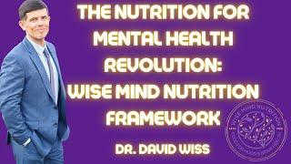 The Nutrition for Mental Health Revolution: The Wise Mind Nutrition Framework