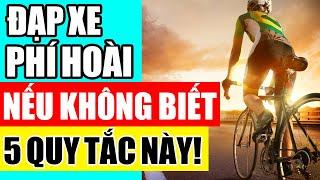 Đạp xe mỗi ngày mà không biết 5 quy tắc thì đúng là phí hoài!