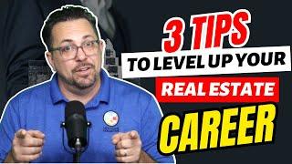 3 Tips To Level Up Your Real Estate Career