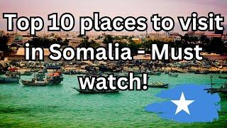 10 Best Places to Visit in Somalia - Travel Video