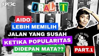 AIDO X #CLOSEHEAD‼️ PILIH JALAN YG SUSAH KETIKA KEPOPULERAN DIDEPAN MATA??| ORALIT EPS 09 PART 1