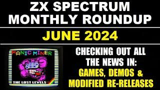 ZX Spectrum Monthly Roundup - JUNE 2024