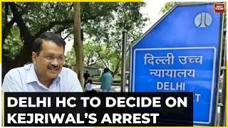 Kejriwal Arrest News |  Big Verdict Day For Delhi CM , Delhi HC To Decide On Kejriwal’s Arrest