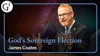 God's Sovereign Election | James Coates