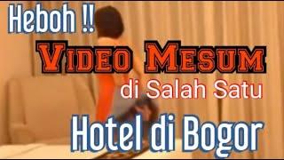 HEBOH !! VIDEO MESUM DI SALAH SATU HOTEL DI BOGOR