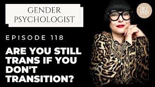 If I Don't Transition Does it Mean I am NOT Transgender? Gender Therapist Explains.