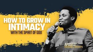 How To Grow In Intimacy With The Spirit Of God - Apostle Orokpo Michael