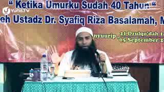 Ketika Umurku Sudah 40 Tahun   Ustadz Syafiq Riza Basalamah