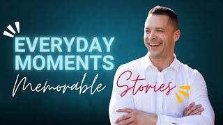 Storytelling Hack: Turn Everyday Moments Into Memorable Stories