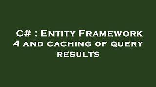 C# : Entity Framework 4 and caching of query results