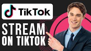 How To Stream On TikTok