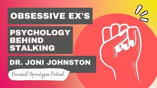 The Psychology Behind Stalking & The Stages of an Obsessive Ex - Q&A With Dr. Joni Johnston