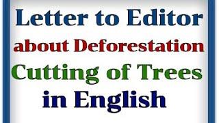 Letter to the Editor on Deforestation illegal indiscriminate cutting of trees,Formal Letter Writing