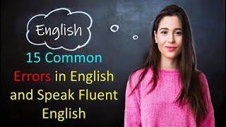 15 Common Errors in English and Speak Fluent English