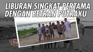 The Onsu Family - Liburan Singkat Pertama dengan Betran Putraku