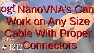 NanoVNA's Can Work on Any Size Cable With Proper Connectors (#1212)