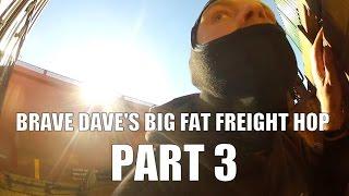 Brave Dave's Big Fat Freight Hop - Part 3