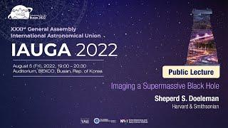 [IAUGA 2022] Public Lecture - Prof. Sheperd S. Doeleman
