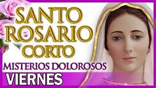 Santo Rosario Corto de Hoy Viernes  Misterios Dolorosos  Rosario a Santa Virgen María