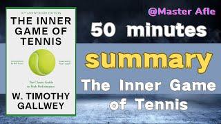 Summary of The Inner Game of Tennis by W. Timothy Gallwey | How to focus, How to trust yourself .