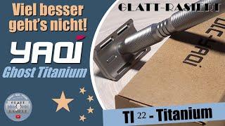 VIEL BESSER GEHT'S NICHT! ║ Yaqi Ghost Titanium Rasierhobel / Nassrasur // GLATT - RASIERT