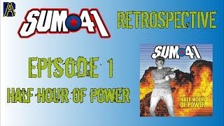 Sum 41 Retrospective Episode 1: Half Hour of Power - AHDB