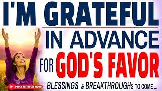 PRAY THIS Powerful GRATITUDE in Advance Prayer for Blessing Breakthrough (Listen Every Day)