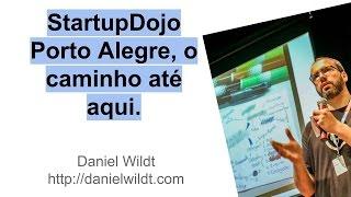 StartupDojo Porto Alegre, o caminho até aqui (por Daniel Wildt)