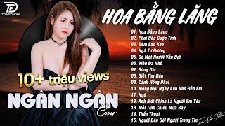 HOA BẰNG LĂNG x PHAI DẤU CUỘC TÌNH  NGÂN NGÂN COVER - Nhạc ballad buồn tâm trạng TOÀN BÀI HAY