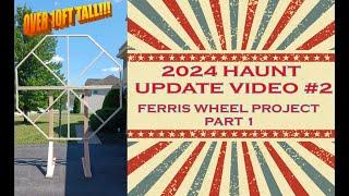 2024 HAUNT UPDATE VIDEO #2: FERRIS WHEEL PROJECT PART 1