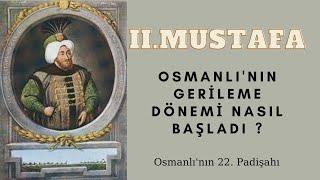 II. Mustafa Kimdir ? / Osmanlı Padişahları / Osmanlı'da Gerileme Dönemi Nasıl Başladı?