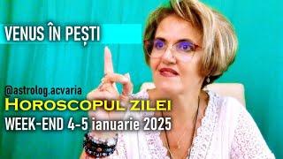 HOROSCOPUL DE WEEKEND 4-5 IANUARIE 2025 cu astrolog ACVARIA (Daily Horoscope)