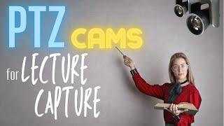 PTZ Cameras for Lecture Capture