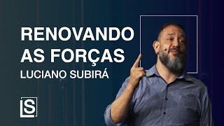 RENOVANDO AS FORÇAS - Luciano Subirá