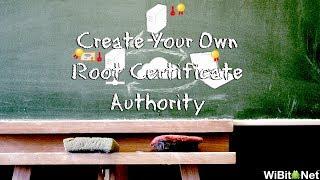 WiBisode: Create Your Own Root Certificate Authority